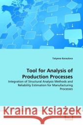 Tool for Analysis of Production Processes : Integration of Structural Analysis Methods and Reliability Estimation for Manufacturing Processes Karaulova, Tatyana 9783639285970 VDM Verlag Dr. Müller - książka