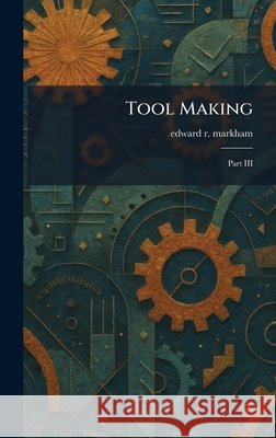 Tool Making: Part III Edward R. Markham 9781025472775 Tradd Street Press - książka