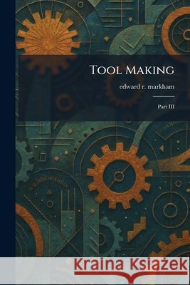 Tool Making: Part III Edward R. Markham 9781025477312 Tradd Street Press - książka
