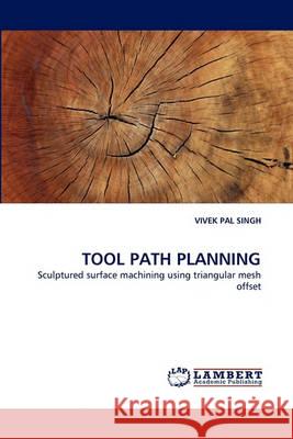 Tool Path Planning Vivek Pal Singh 9783838366609 LAP Lambert Academic Publishing - książka