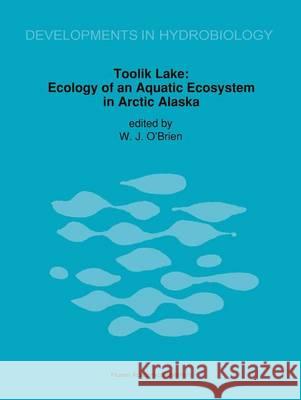 Toolik Lake: Ecology of an Aquatic Ecosystem in Arctic Alaska O'Brien, James J. 9789401052061 Springer - książka