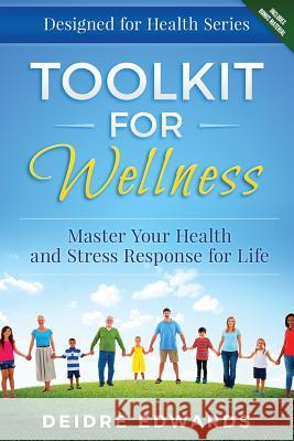 Toolkit for Wellness: Master Your Health and Stress Response for Life Deidre J. Edwards 9781518692765 Createspace Independent Publishing Platform - książka