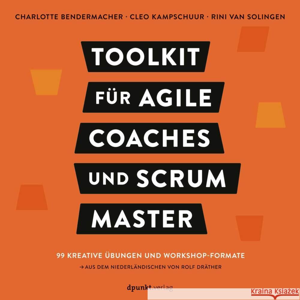 Toolkit für Agile Coaches und Scrum Master Bendermacher, Charlotte, Kampschuur, Cleo, van Solingen, Rini 9783864909672 dpunkt - książka