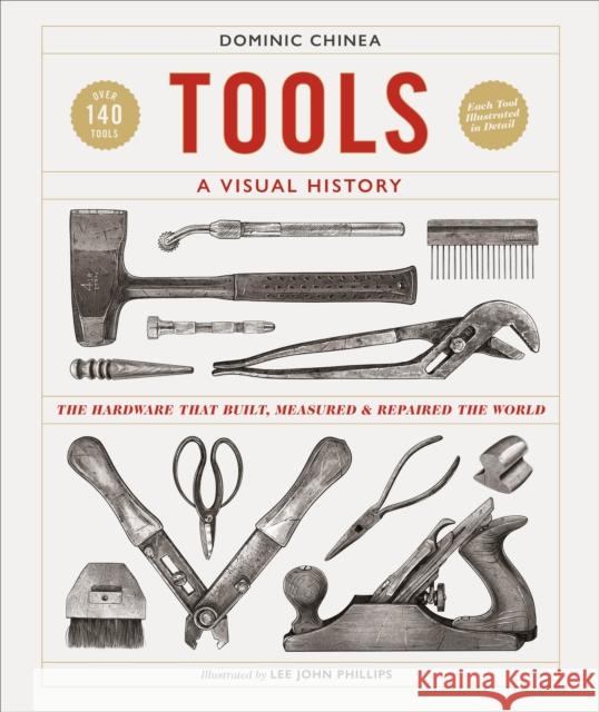 Tools A Visual History: The Hardware that Built, Measured and Repaired the World Dominic Chinea 9780241561966 Dorling Kindersley Ltd - książka