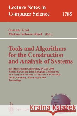 Tools and Algorithms for the Construction and Analysis of Systems: 6th International Conference, Tacas 2000 Held as Part of the Joint European Confere Graf, Susanne 9783540672821 Springer - książka