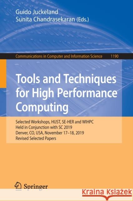 Tools and Techniques for High Performance Computing: Selected Workshops, Hust, Se-Her and Wihpc, Held in Conjunction with SC 2019, Denver, Co, Usa, No Juckeland, Guido 9783030447274 Springer - książka