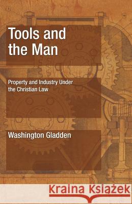 Tools and the Man: Property and Industry Under the Christian Law Gladden, Washington 9781592445578 Wipf & Stock Publishers - książka