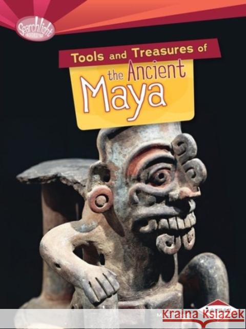 Tools and Treasures of the Ancient Maya Matt Doeden 9781467723831 Lerner Publishing Group - książka