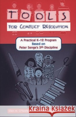 Tools for Conflict Resolution: A Practical K-12 Program Based on Peter Senge's 5th Discipline O'Keefe, Ellen M. 9781578861101 Rowman & Littlefield Education - książka