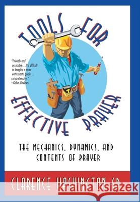 Tools for Effective Prayer: The Mechanics, Dynamics, and Contents of Prayer Clarence Washington, Sr 9781512725056 WestBow Press - książka