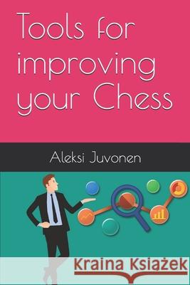 Tools for improving your Chess Aleksi Juvonen 9789527039212 978-952-739-21-2 - książka