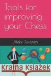 Tools for improving your Chess Aleksi Juvonen 9789527039212 978-952-7039-21-2