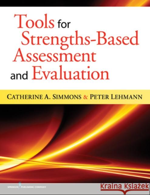 Tools for Strengths-Based Assessment and Evaluation Peter Lehmann Catherine Simmons 9780826107657 Springer Publishing Company - książka