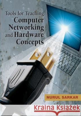 Tools for Teaching Computer Networking and Hardware Concepts Nurul Sarkar 9781591407355 Information Science Publishing - książka