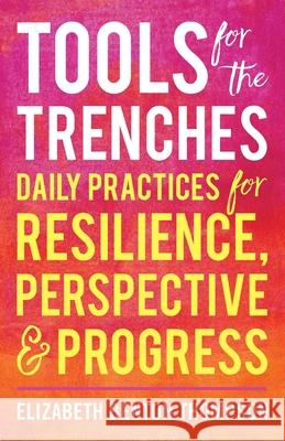 Tools for the Trenches: Daily Practices for Resilience, Perspective & Progress Elizabeth Bento 9781544524788 Primal Potential - książka