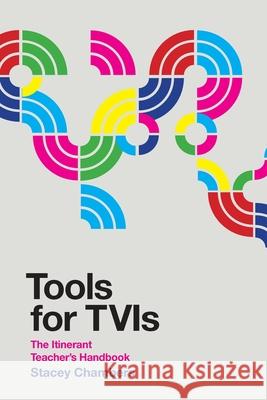 Tools for TVIs: The Itinerant Teacher's Handbook Stacey Chambers 9781950723164 American Printing House for the Blind - książka