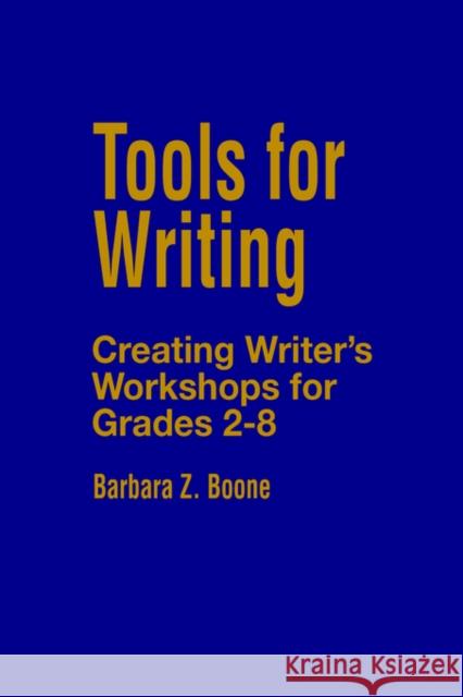 Tools for Writing: Creating Writer′s Workshops for Grades 2-8 Boone, Barbara Z. 9780803964570 Corwin Press - książka