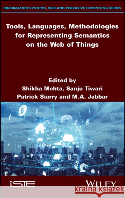 Tools, Languages, Methodologies for Representing Semantics on the Web of Things Shikha Mehta 9781786307644 ISTE Ltd - książka