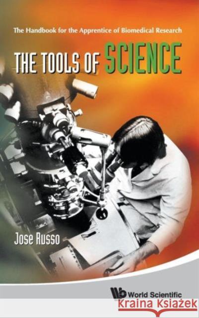 Tools of Science, The: The Handbook for the Apprentice of Biomedical Research Russo, Jose 9789814293167 World Scientific Publishing Company - książka