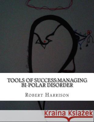 Tools of Success: Managing Bi-Polar Disorder Robert C. Harrison Michael Devany 9781508977742 Createspace Independent Publishing Platform - książka