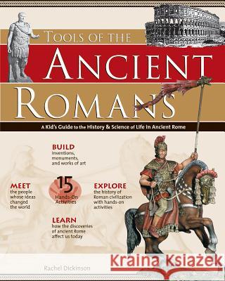 Tools of the Ancient Romans: A Kid's Guide to the History & Science of Life in Ancient Rome Rachel Dickinson 9780974934457 Nomad Press (VT) - książka