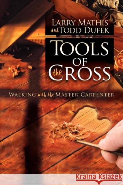 Tools of the Cross: Walking with the Master Carpenter Mathis, Larry 9781600377358 Morgan James Publishing - książka