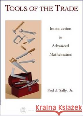 Tools of the Trade : Introduction to Advanced Mathematics Paul Sally 9780821846346 AMERICAN MATHEMATICAL SOCIETY - książka