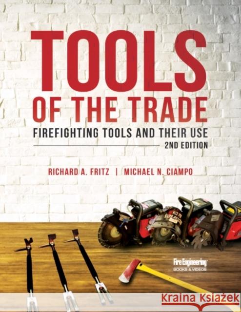 Tools of the Trade: Firefighting Tools and Their Use Richard Fritz Mike Ciampo 9781593703721 Fire Engineering Books - książka