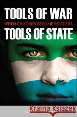 Tools of War, Tools of State: When Children Become Soldiers Robert Tynes 9781438471990 State University of New York Press - książka