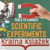Tools to Conduct Scientific Experiments Scientific Explorer Grade 5 Children\'s Science Education Books Baby Professor 9781541959941 Baby Professor