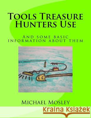 Tools Treasure Hunters Use MR Michael W. Mosley 9781984018441 Createspace Independent Publishing Platform - książka
