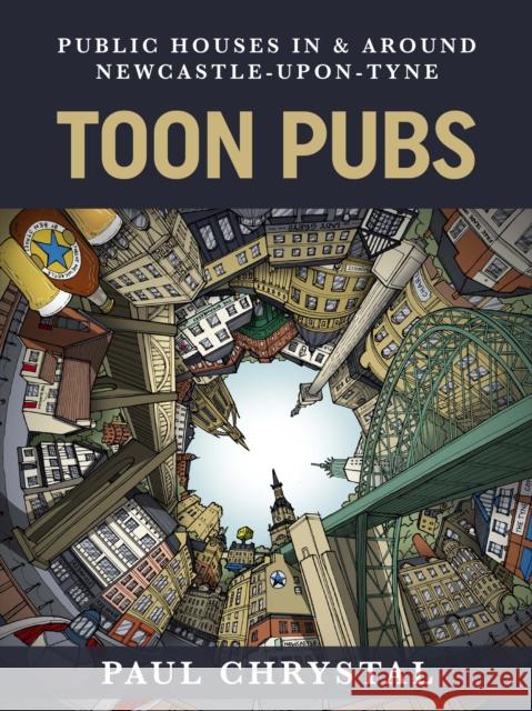 Toon Pubs - Public Houses In & Around Newcastle-upon-Tyne Paul Chrystal 9781838008673 Destinworld Publishing Ltd - książka