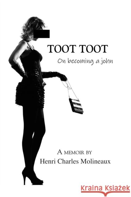 Toot Toot: On becoming a john Molineaux, Henri Charles 9781634903875 Booklocker.com - książka