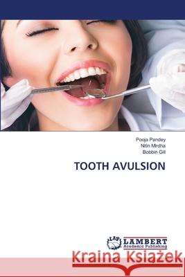 Tooth Avulsion Pooja Pandey Nitin Mirdha Bobbin Gill 9786203409161 LAP Lambert Academic Publishing - książka