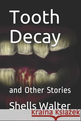 Tooth Decay: And Other Stories Shells Walter 9781732913691 Dreams and Clouds - książka