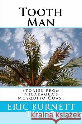 Tooth Man: Stories from Nicaragua's Mosquito Coast Eric Burnett Timar 9781456553210 Createspace - książka