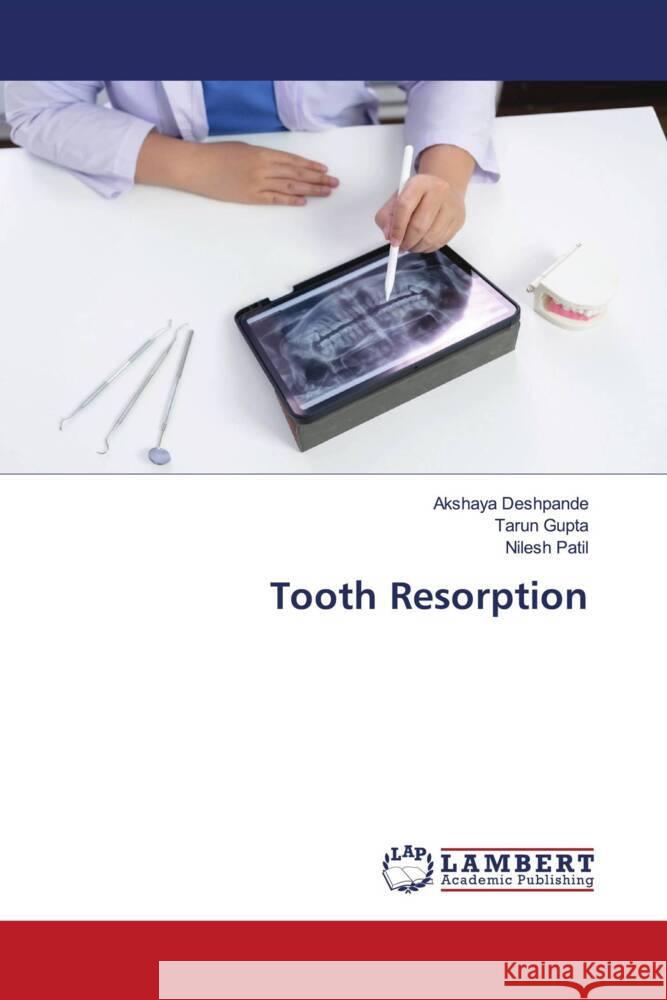 Tooth Resorption Akshaya Deshpande Tarun Gupta Nilesh Patil 9786208009540 LAP Lambert Academic Publishing - książka