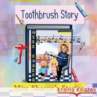 Toothbrush Story: Miss Sharon's Stories Miss Sharon 9781530258826 Createspace Independent Publishing Platform - książka