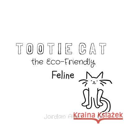 Tootie Cat the Eco-Friendly Feline Jordan Allen 9781727606799 Createspace Independent Publishing Platform - książka