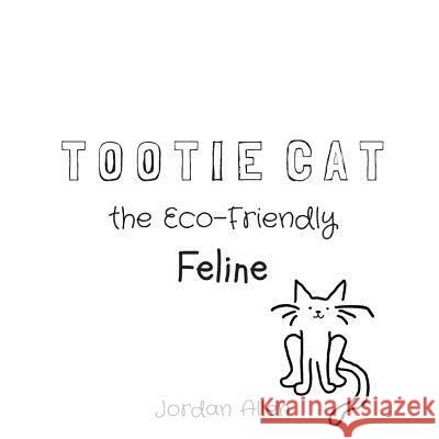 Tootie Cat the Eco-Friendly Feline Jordan Allen 9781728969879 Independently Published - książka