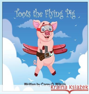 Toots the Flying Pig Carey Wilson 9781088062753 Carey's Books - książka