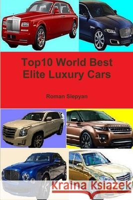 Top10 World Best Elite Luxury Cars Roman Slepyan 9781329899087 Lulu.com - książka