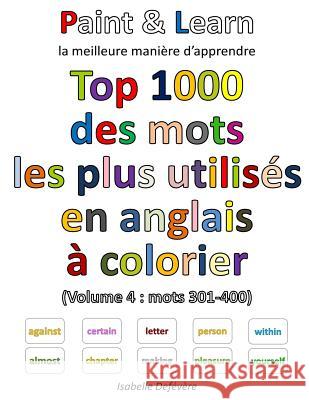 Top 1000 des mots les plus utilisés en anglais (Volume 4: mots 301-400) Defevere, Isabelle 9781539834571 Createspace Independent Publishing Platform - książka