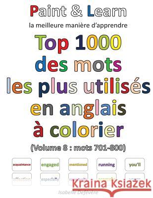 Top 1000 des mots les plus utilisés en anglais (Volume 8: mots 701-800) Defevere, Isabelle 9781539997047 Createspace Independent Publishing Platform - książka