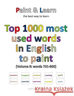 Top 1000 most used words in English to paint (Volume 8: words 701-800) Defevere, Isabelle 9781539995753 Createspace Independent Publishing Platform - książka