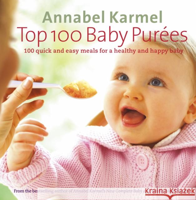Top 100 Baby Purees: 100 quick and easy meals for a healthy and happy baby Annabel Karmel 9780091904999 Ebury Publishing - książka