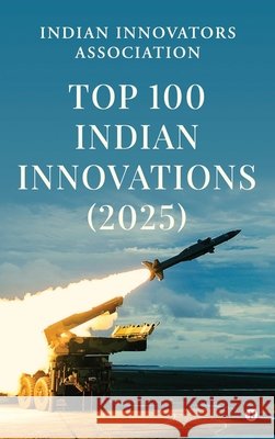 Top 100 Indian Innovations (2025) Indian Innovators Association 9798900899091 Notion Press - książka
