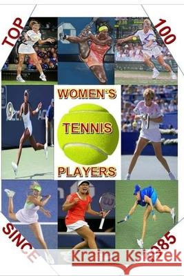 Top 100 Women's Tennis Players Since 1985: The last Grand Slam champion to use a wooden racket was in 1983. By 1985 a new, power era had emerged. This Peter Haug 9781539654490 Createspace Independent Publishing Platform - książka