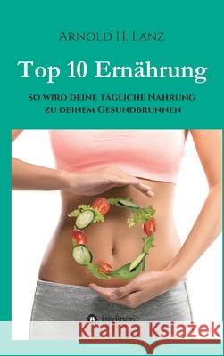 Top 10 Ernährung Lanz, Arnold H. 9783746965888 Tredition Gmbh - książka