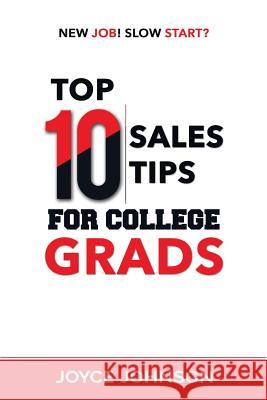 Top 10 Sales Tips For College Grads: New Job! Slow Start? Johnson, Joyce 9781986801140 Createspace Independent Publishing Platform - książka